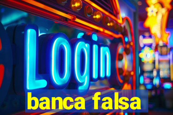 banca falsa